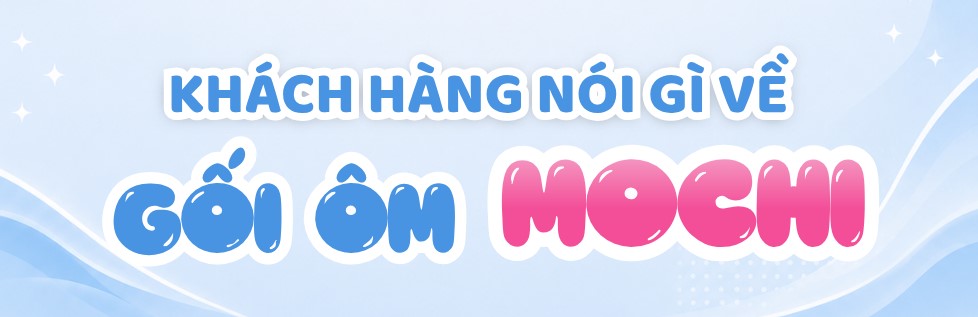 Khách hàng thật, khoảnh khắc thật – Gối Mochi Bemori